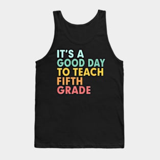 Back To School Its A Good Day To Teach Fifth Grade Teacher Tank Top